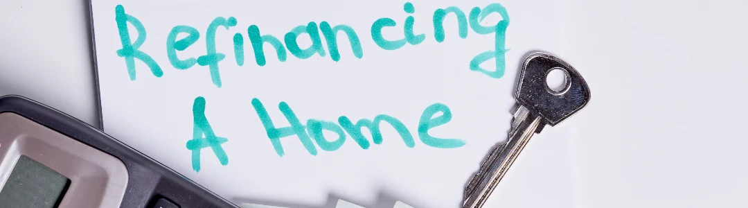 Refinancing your home loan. Is now a good time?